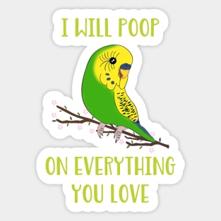 I will poop on everything you love  - green budgie Sticker